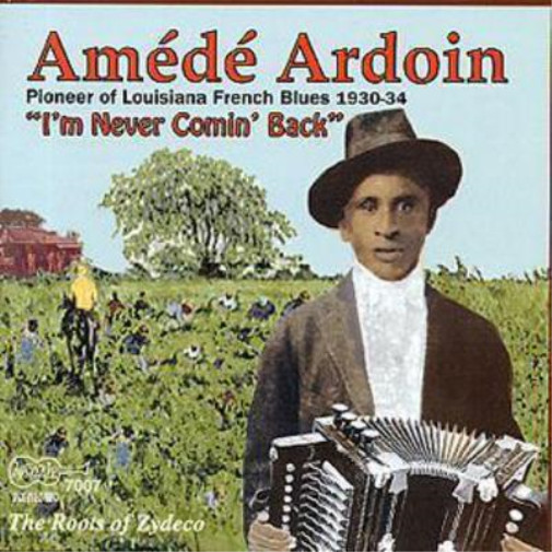 Amede Ardoin I’m Never Comin’ Back: The Roots of Zydeco (CD) Album