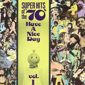 Super Hits of the ’70’s: Have a Nice Day Vol. 1