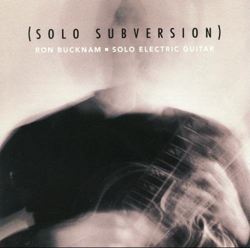 Ron Bucknam – Solo Subersion – Solo Electric Guitar
